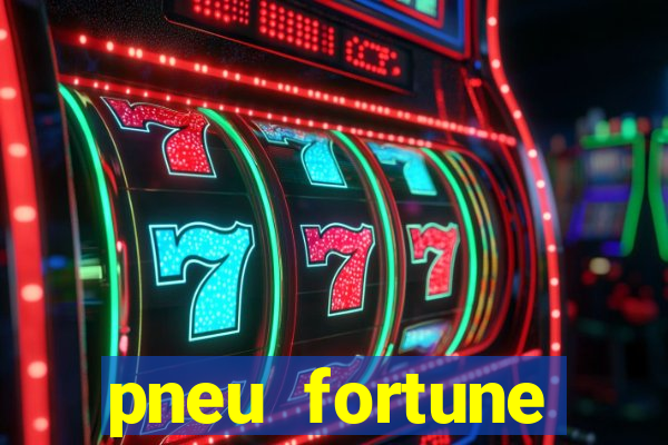 pneu fortune reclame aqui