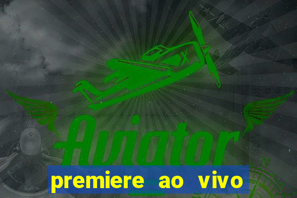 premiere ao vivo em hd