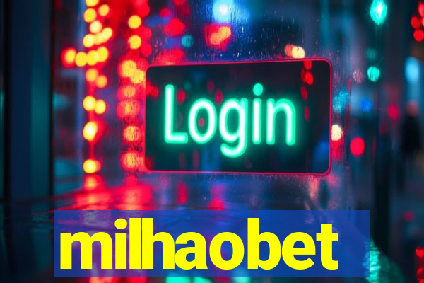 milhaobet