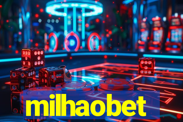 milhaobet