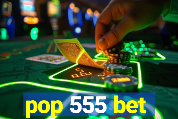 pop 555 bet