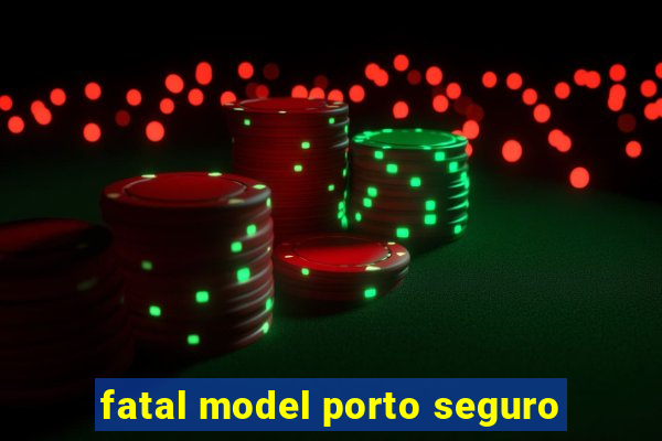 fatal model porto seguro