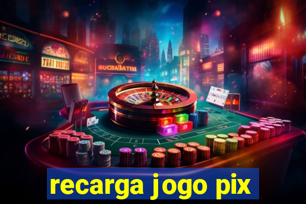 recarga jogo pix