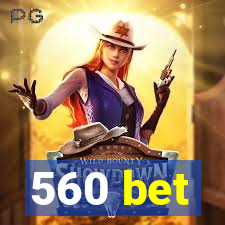 560 bet