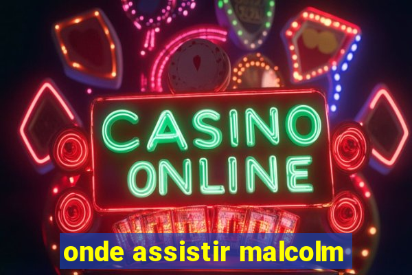 onde assistir malcolm