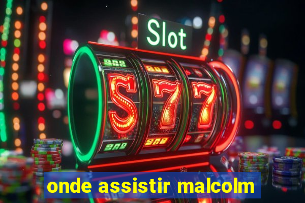 onde assistir malcolm