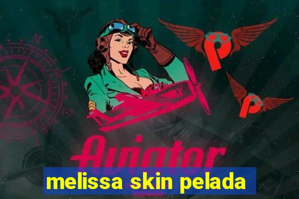 melissa skin pelada