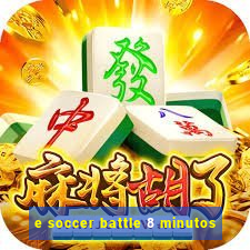 e soccer battle 8 minutos