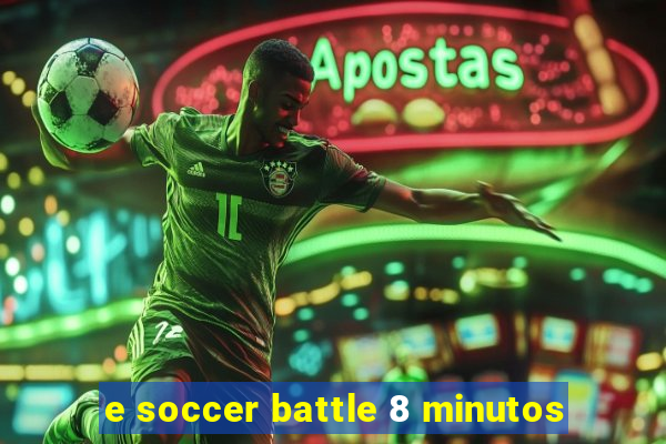 e soccer battle 8 minutos