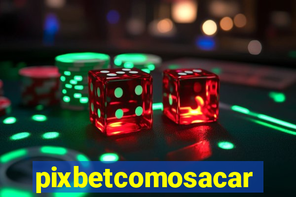 pixbetcomosacar