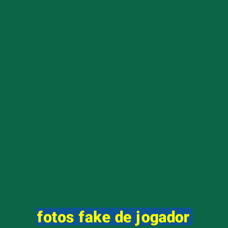 fotos fake de jogador