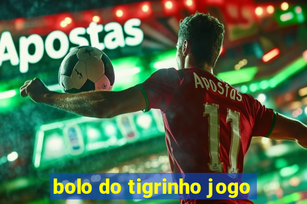 bolo do tigrinho jogo