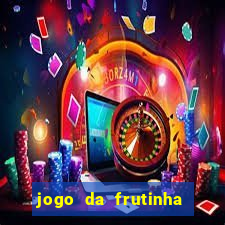 jogo da frutinha para ganhar dinheiro