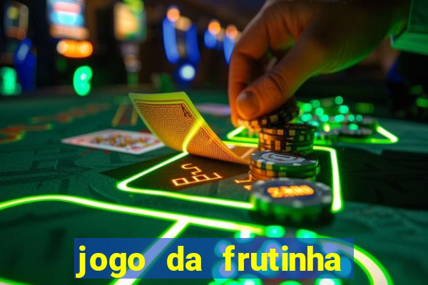 jogo da frutinha para ganhar dinheiro