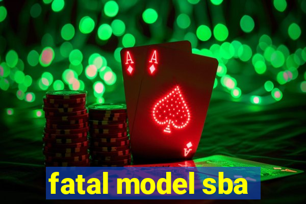 fatal model sba