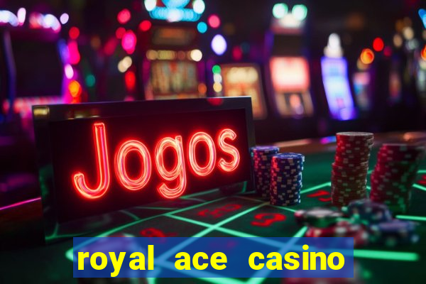 royal ace casino sign up bonus