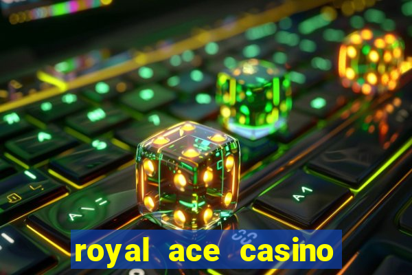 royal ace casino sign up bonus