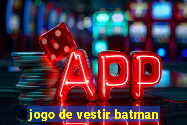 jogo de vestir batman