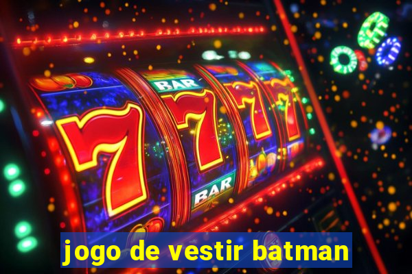 jogo de vestir batman