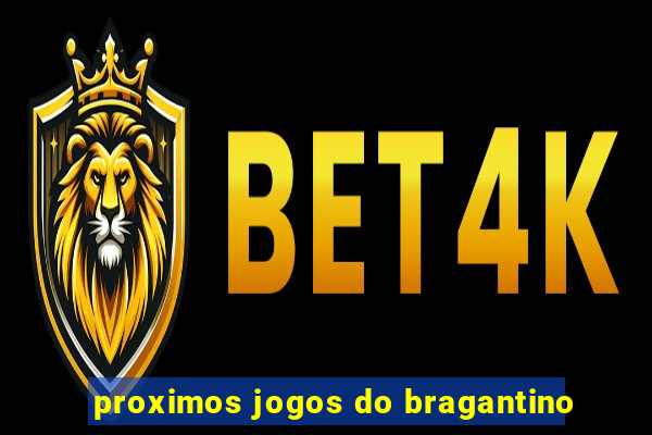 proximos jogos do bragantino