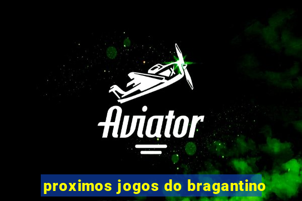 proximos jogos do bragantino