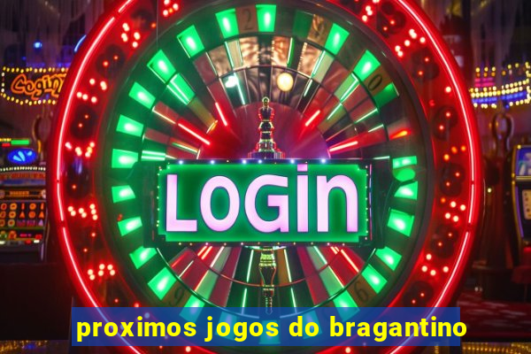 proximos jogos do bragantino