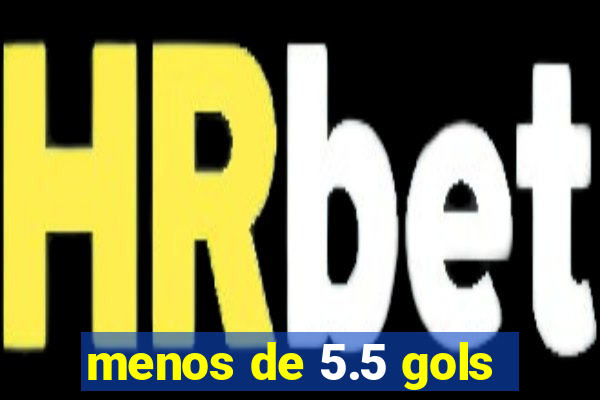 menos de 5.5 gols