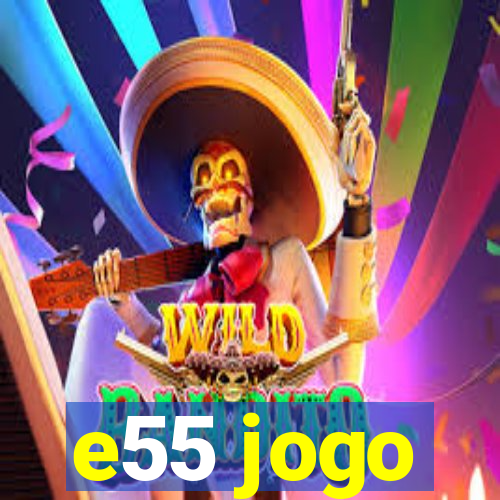 e55 jogo