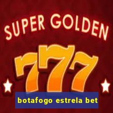 botafogo estrela bet