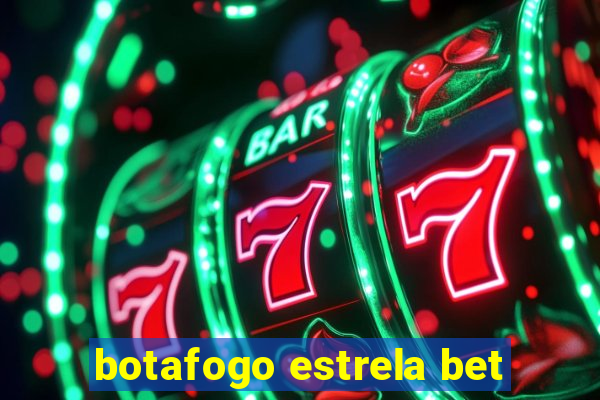 botafogo estrela bet