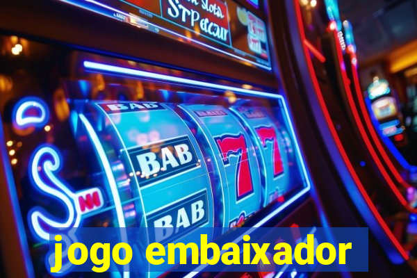 jogo embaixador