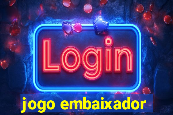 jogo embaixador