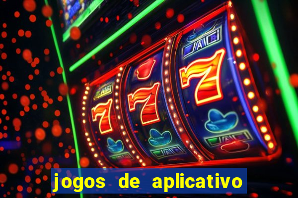 jogos de aplicativo que ganha dinheiro