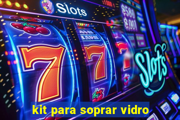 kit para soprar vidro