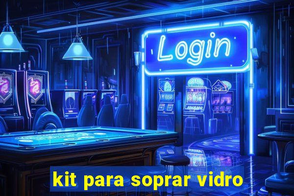 kit para soprar vidro