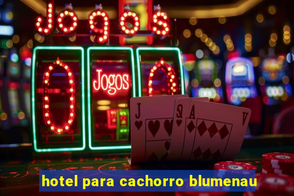 hotel para cachorro blumenau