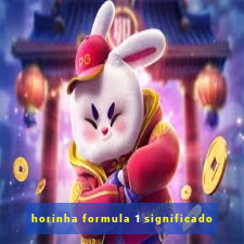 horinha formula 1 significado