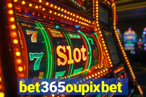 bet365oupixbet