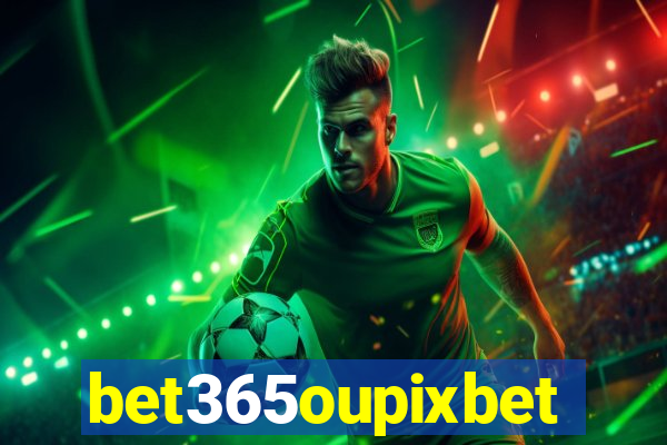 bet365oupixbet