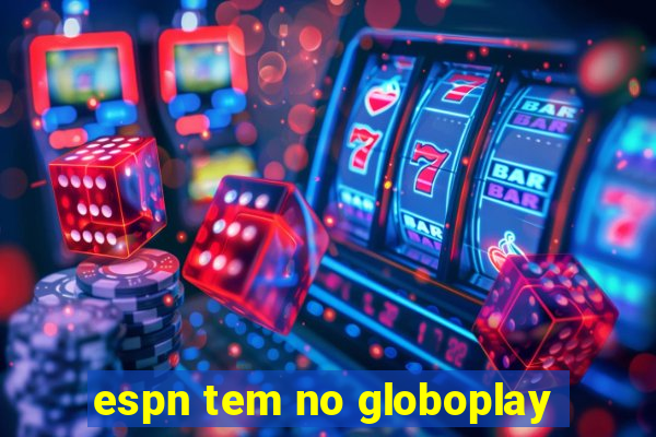 espn tem no globoplay