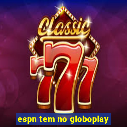 espn tem no globoplay