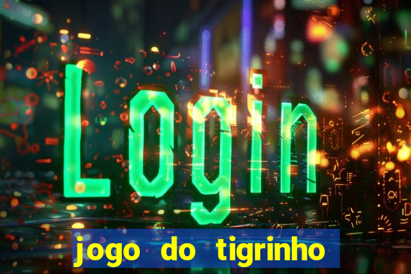 jogo do tigrinho de r$ 1