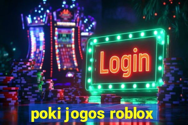 poki jogos roblox