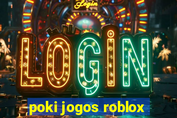 poki jogos roblox