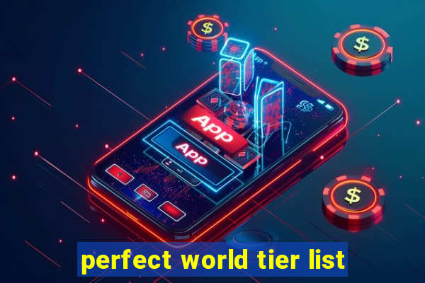 perfect world tier list