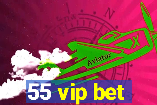 55 vip bet