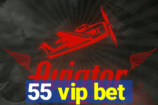 55 vip bet