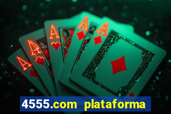 4555.com plataforma de jogos