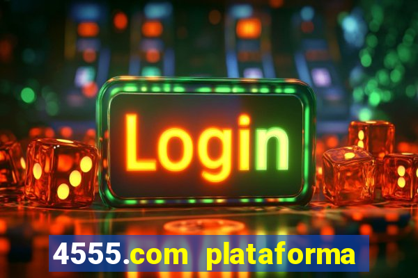 4555.com plataforma de jogos