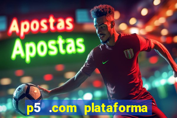 p5 .com plataforma de jogos